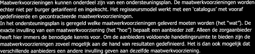 Dr wr een burger ondersteuning nodig heeft, helpt de gemeente bij het opstellen en uiwoeren vn een ondersteuningspln. De gemeenten werken in de Wmo met een regisseursmodel.