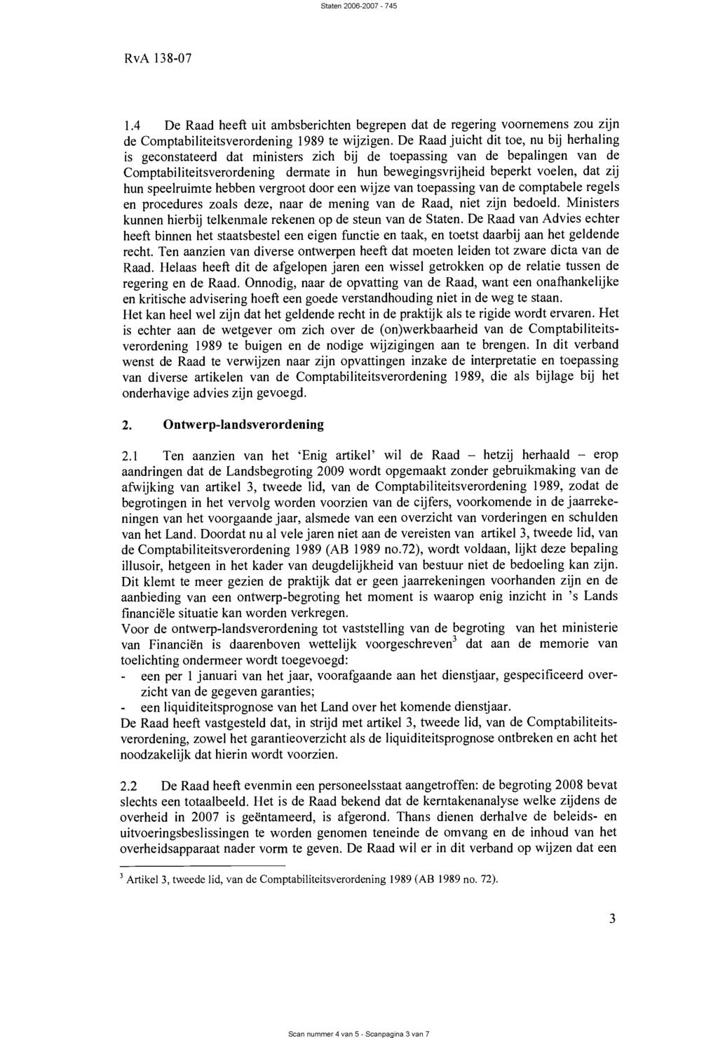 Scan nummer 4 van 5 - Scanpagina 3 van 7 RvA 138-07 1.4 De Raad heeft uit ambsberichten begrepen dat de regering voornemens zou zijn de Comptabiliteitsverordening 1989 te wijzigen.