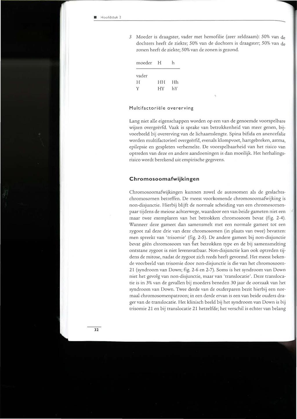 H oofd stuk 2 3 Moeder is draagster, vader met hemofilie (zeer zeldzaam): 50% van de dochters heeft de ziekte; 50% van de dochters is draagster; 50% van de zonen heeft de ziekte; 50% van de zonen is