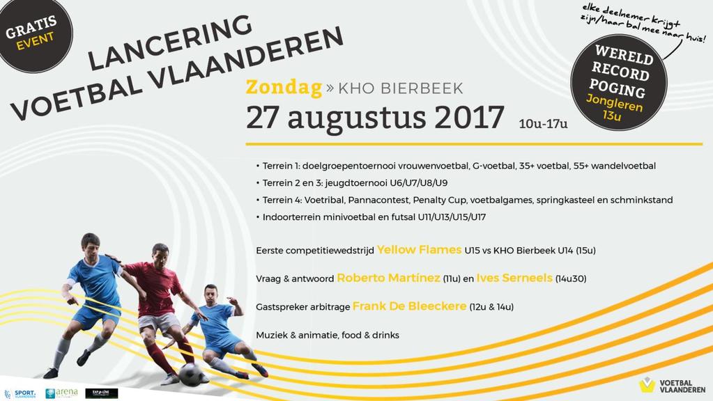 Ambtelijke mededelingen Mededelingen aan de clubs Lanceringsevent Voetbal Vlaanderen zondag 27/08/2017 Op zondag 27 augustus 2017 organiseert Voetbal Vlaanderen in Bierbeek een groot launch event!