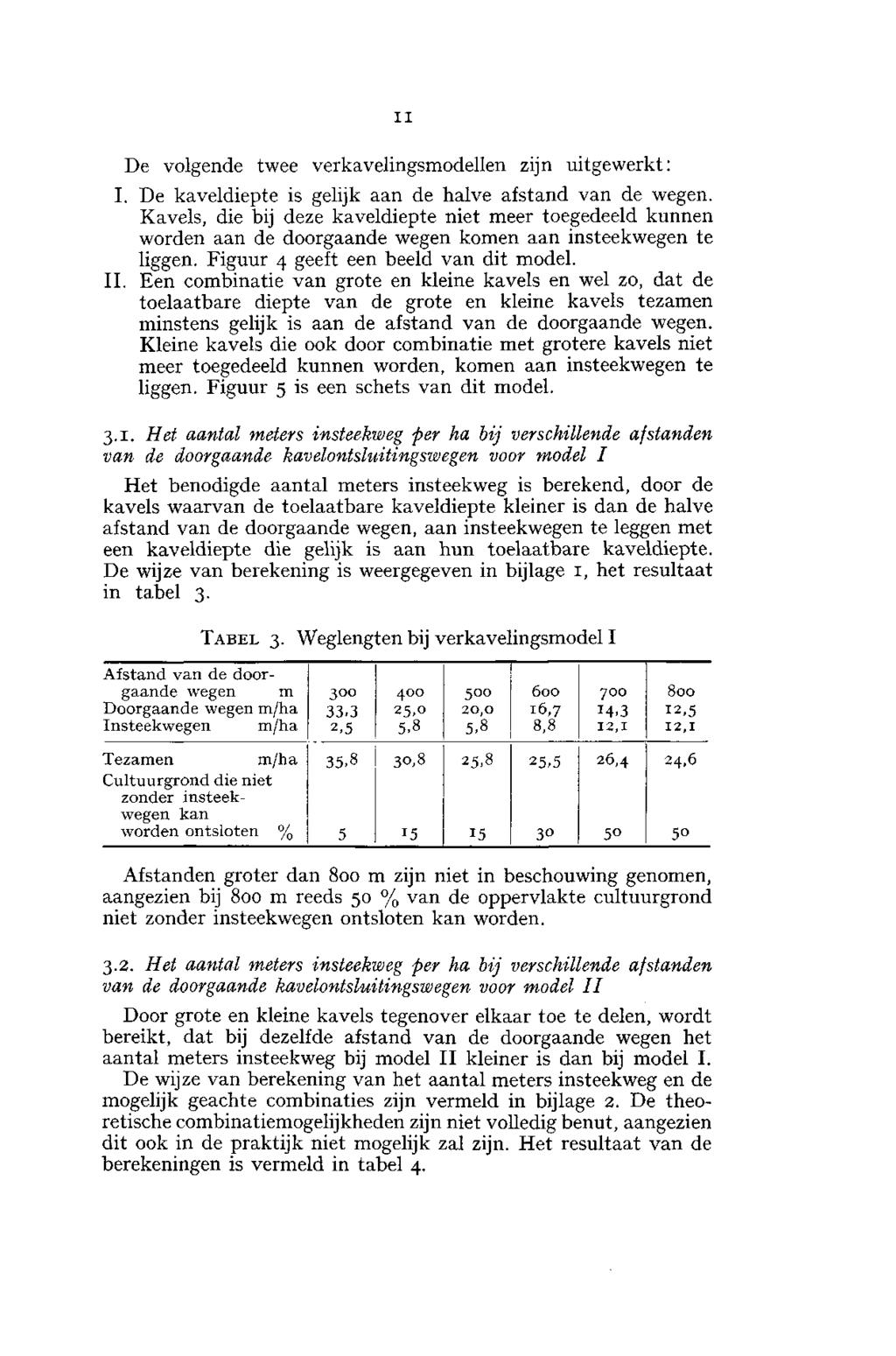 De volgende twee verkvelingsmodellen zijn uitgewerkt: II I. De kveldiepte is gelijk n de hlve fstnd vn de wegen.