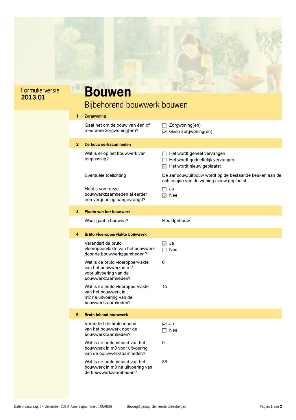 Bouwen UvUVVvl 1 Bijbehorend bouwwerk bouwen 1 Zorgwoning Gaat het om de bouw van één of 0 Zorgwoning(en) meerdere zorgwoning(en)?