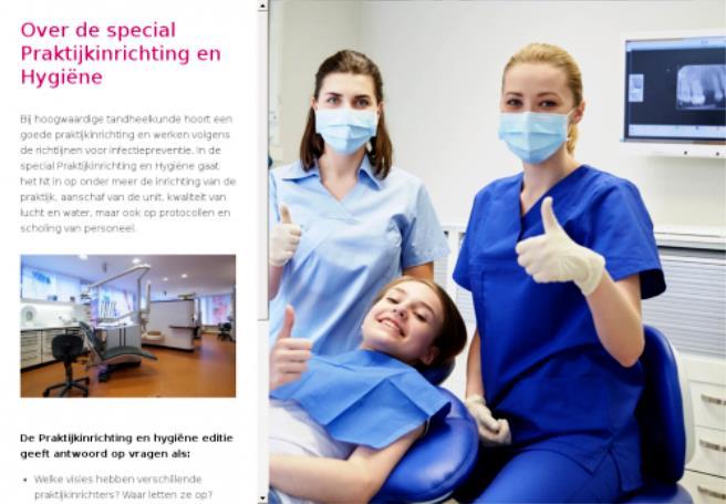 pagina 20 van 25 Informatie special Praktijkinrichting en Hygiëne Over de special Praktijkinrichting en Hygiëne Bij hoogwaardige tandheelkunde hoort een goede praktijkinrichting en werken volgens de