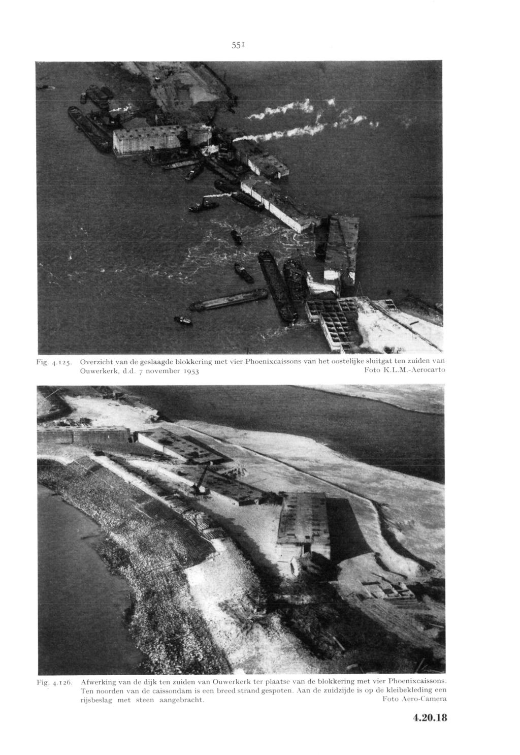 55i Fig. 4.125. Overzicht van de geslaagde blokkering met vier Phoenixcaissons van het oostelijke sluitgat ten zuiden van Foto Ouwerkerk, d.d. 7 november 19=53 K.L.M.-Aerocarto Fig. 4.126.