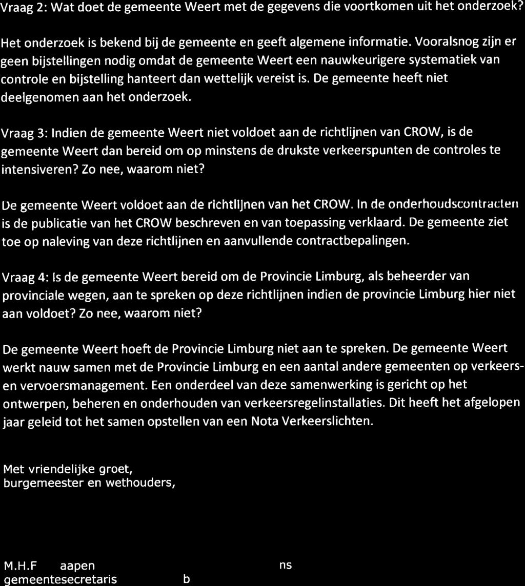 Vraag 2: Wat doet de gemeente Weert met de gegevens die voortkomen uit het onderzoek? Het onderzoek is bekend bij de gemeente en geeft algemene informatie.