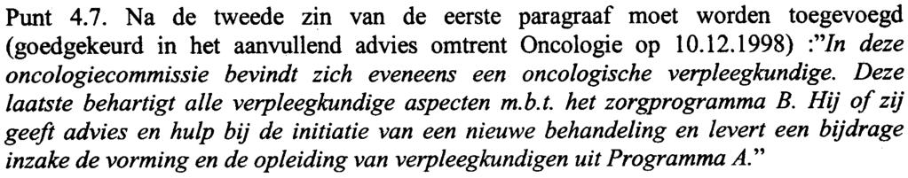 Punt 4.7. Na de tweede zin van de eerste paragraaf moet worden toegevoegd (goedgekeurd in het aanvullend advies omtrent Oncologie op 10.12.1998) :"!