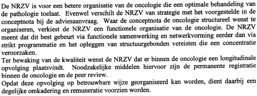 Een programmatie van de zorgprogramma's B vindt de NRZV bijgevolg niet opportuun, integendeel het ware een prachtig eindresultaat moesten aile ziekenhuizen een programma B hebben (twee van de drie B