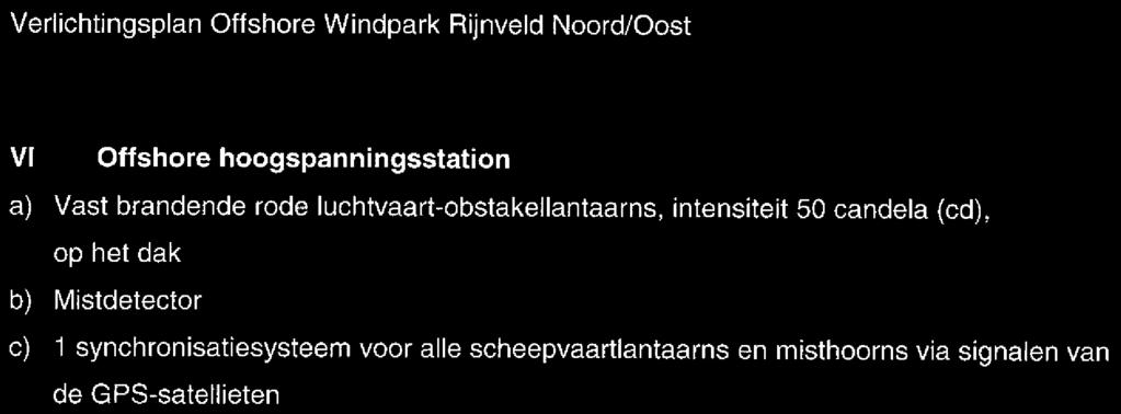 I Verlichtingsplan Offshore Windpark Rijnveld Noord/Oost Vi Offshore hoogspanningsstation a) Vast brandende rode luchtvaart-obstakellantaarns,