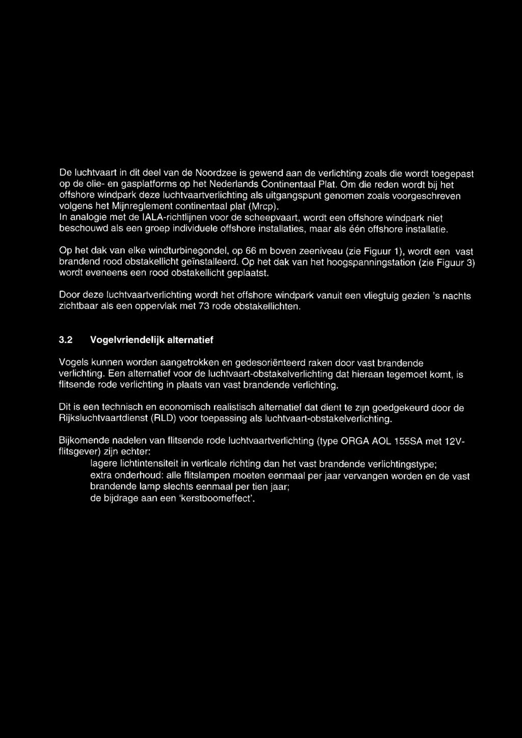 1 Verlichtingsplan Offshore Windpark Rijnveld Noord/Oost 41 3. Luchtvaartverlichting 3.1 Algemeen Elke windturbine wordt op het dak van de gondel voorzien van rode obstakelverlichting.