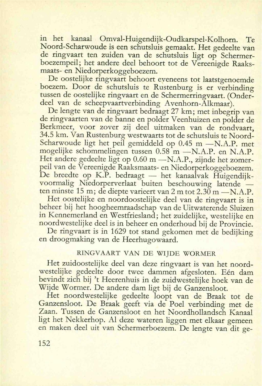 in het kanaal Omval-Huigendijk-Oudkarspel-Kolhorn. Te Noord-Scharwoude is een schutsluis gemaakt.