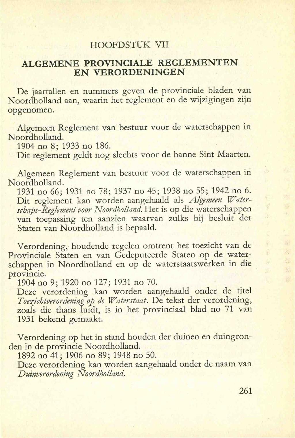 HOOFDSTUK VII ALGEMENE PROVINCIALE REGLEMENTEN EN VERORDENINGEN De jaartallen en nummers geven de provinciale bladen van Noordholland aan, waarin het reglement en de wijzigingen zijn opgenomen.