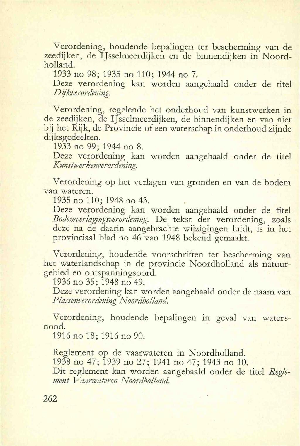 Verordening, houdende bepalingen ter bescherming van de zeedijken, de IJsselmeerdijken en de binnendijken in Noordholland. 1933 no 98; 1935 no 110; 1944 no 7.