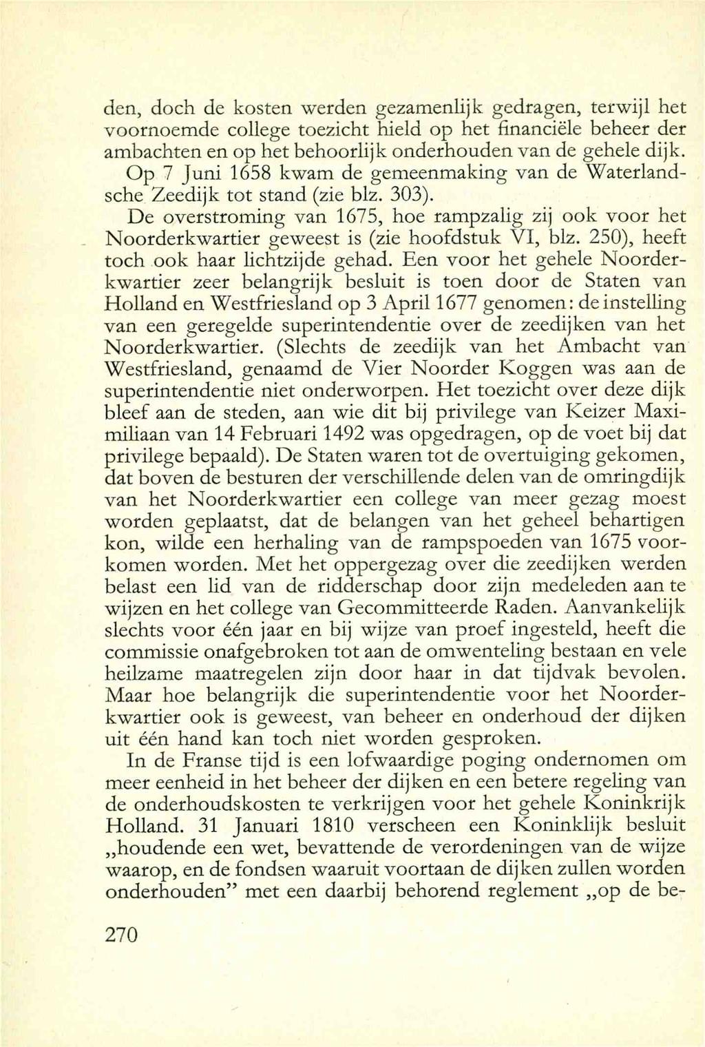 den, doch de kosten werden gezamenlijk gedragen, terwijl het voornoemde college toezicht hield op het financiele beheer der ambachten en op het behoorlijk onderhouden van de gehele dijk.