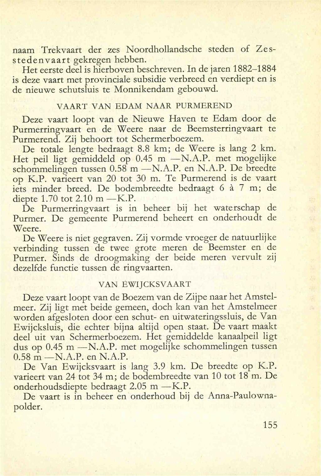 naam Trekvaart der zes Noordhollandsche steden of Zesstedenvaart gekregen hebben. Het eerste deel is hierboven beschreven.