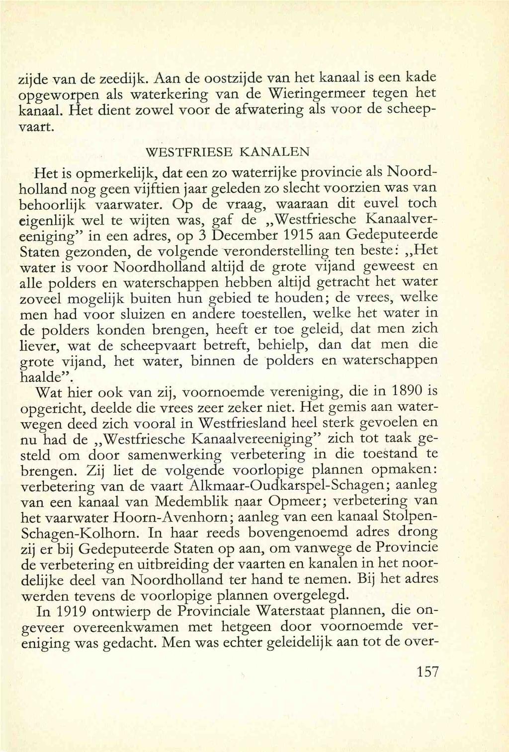 zijde van de zeedijk. Aan de oostzijde van het kanaal is een kade opgcwdrpen als waterkering van de Wieringermeer tegen het kanaal. Het dient zowel voor de afwatering als voor de scheepvaart.