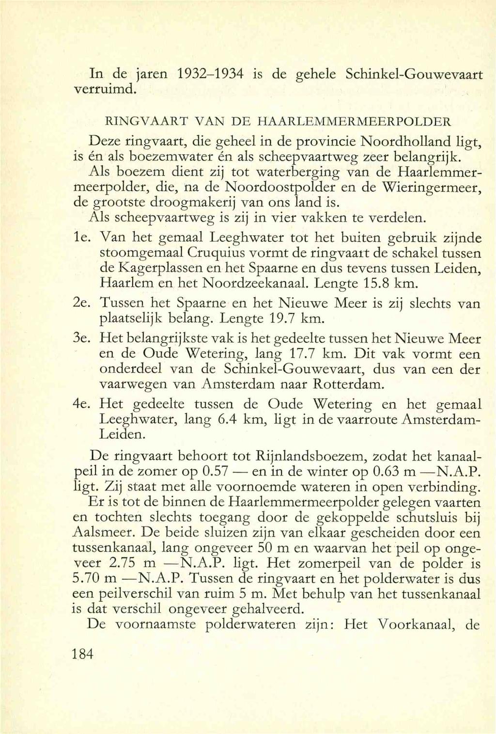 In de jaren 1932-1934 is de gehele Schinkel-Gouwevaart verruimd.