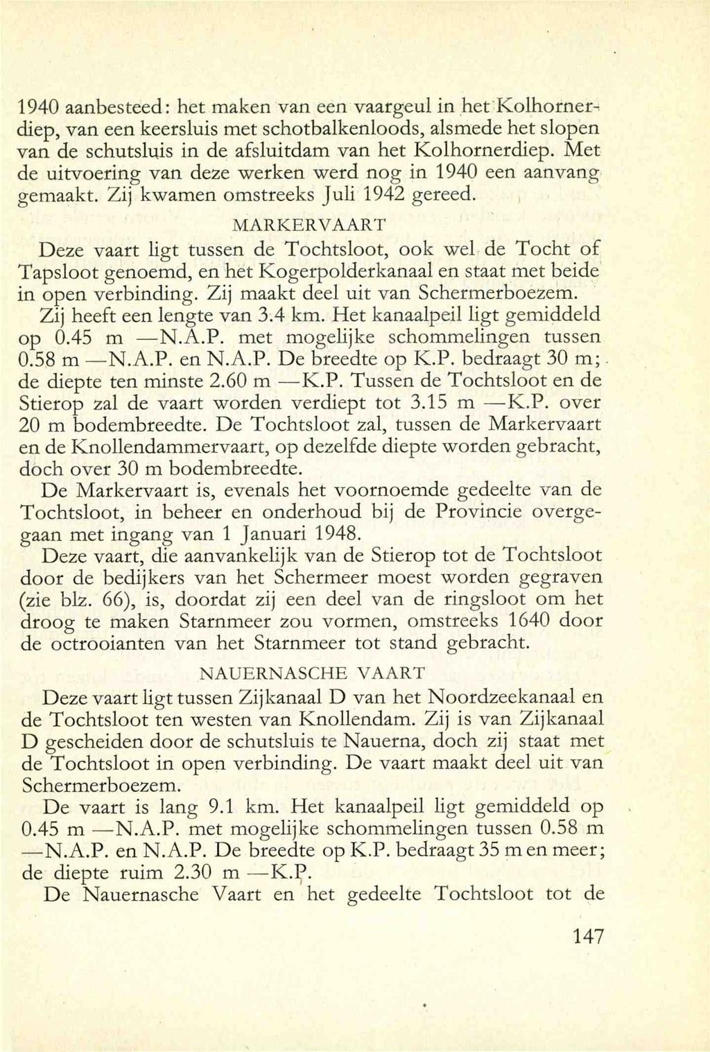 1940 aanbesteed: het maken van een vaargeul in hct Kolhorncrdiep, van een keersluis met schotbalkenloods, alsmede het slopen van de schutsluis in de afsluitdam van het Kolhornerdiep.