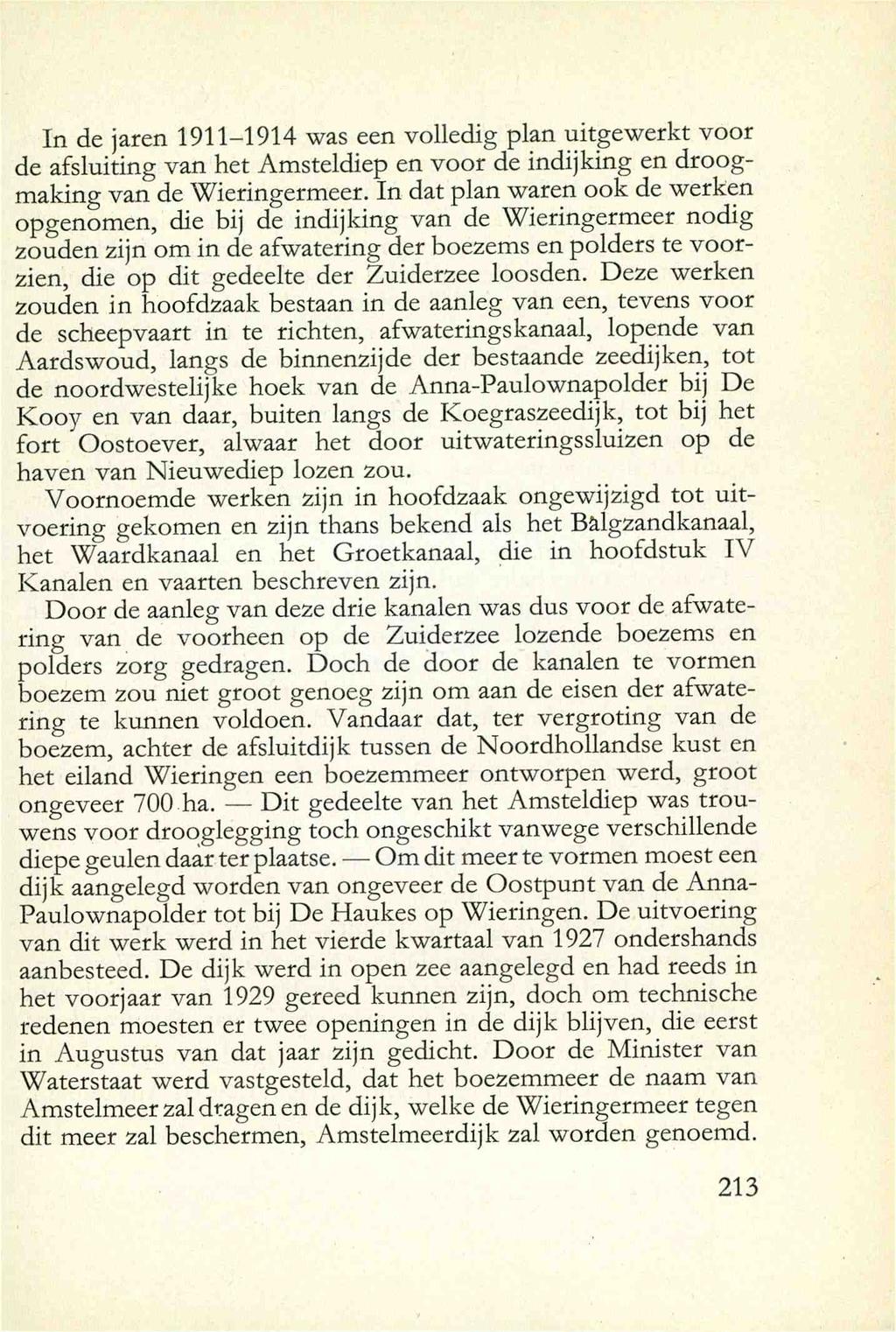 In de jaren 1911-1914 was een volledig plan uitgewerkt voor de afsluiting van het Amsteldiep en voor de indijking en droogmaking van de Wieringermeer.