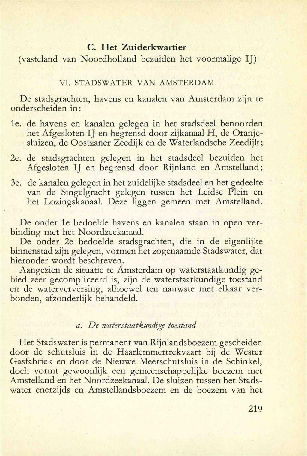 C. Het Zuiderkwartier (vasteland van Noordholland bezuiden het voormalige IJ) VI. STADSWATER VAN AMSTERDAM De stadsgrachten, havens en kanalen van Amsterdam zijn te onderscheiden in: le.