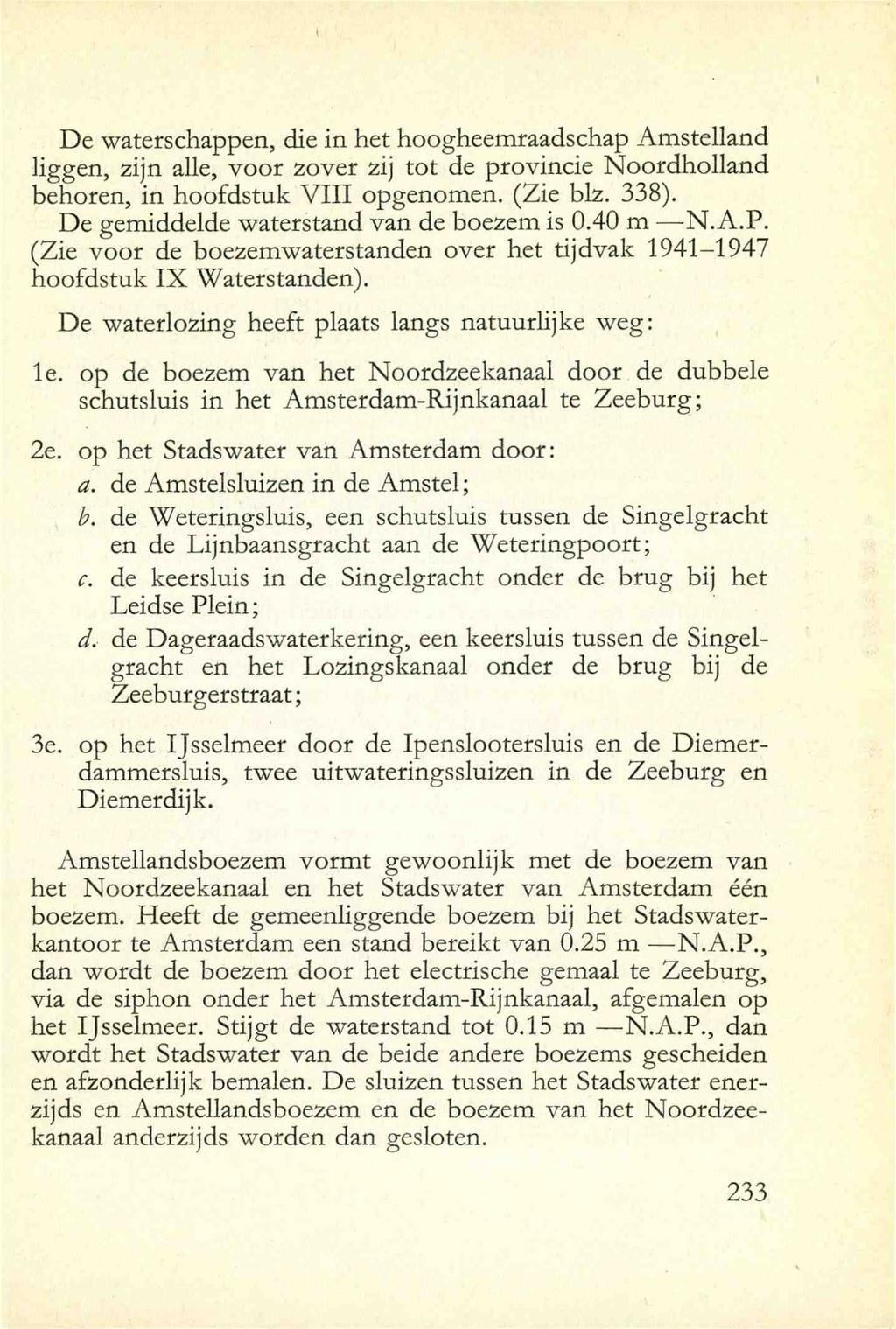 De waterschappen, die in het hoogheemraadschap Amstelland liggen, zijn alle, voor zover zij tot de provincie Noordholland behoren, in hoofdstuk VIII opgenomen. (2ie biz. 338).