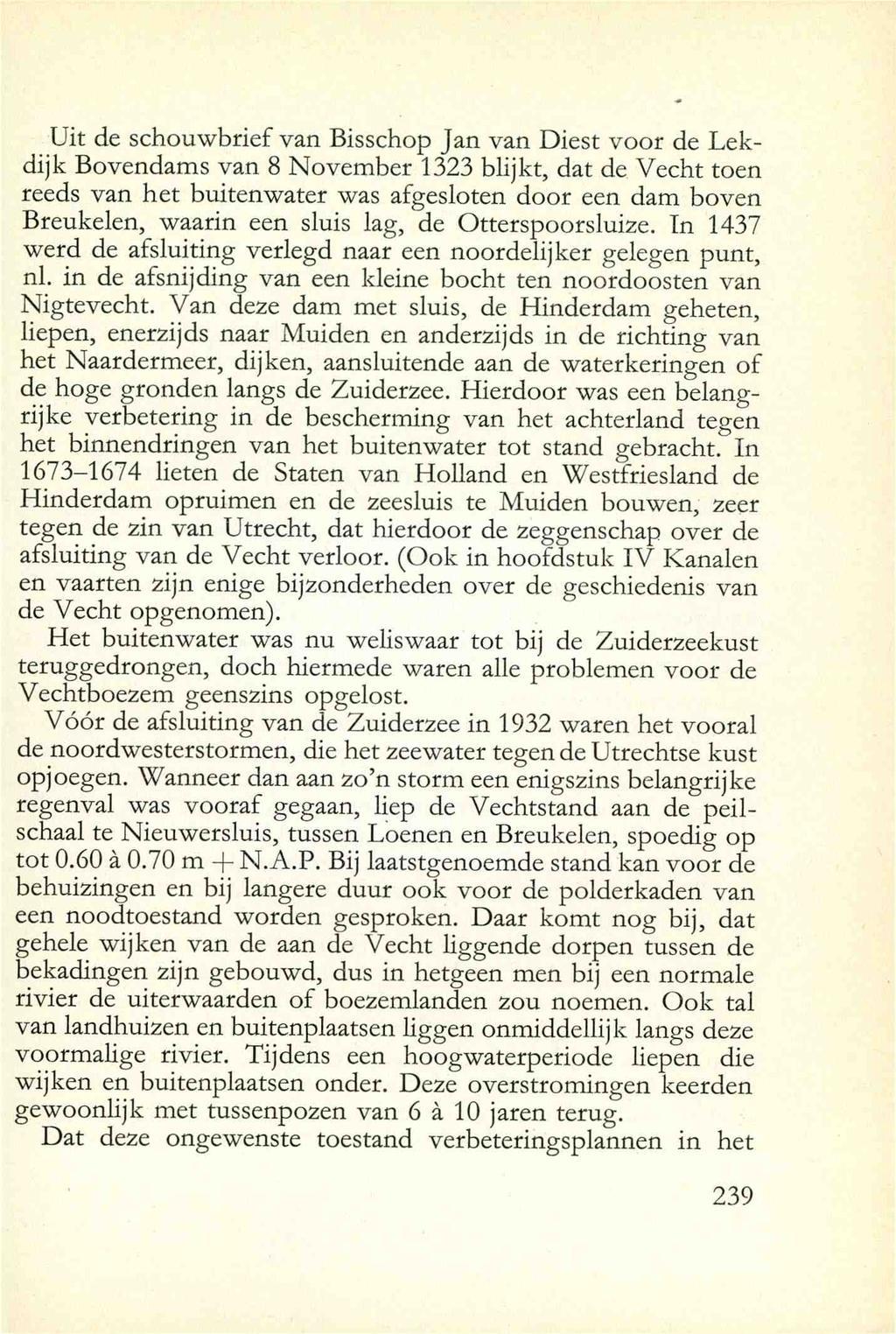 Uit de schouwbrief van Bisschop Jan van Diest voor de Lekdijk Bovendams van 8 November 1323 blijkt, dat de Vecht toen reeds van bet buitenwater was afgesloten door een dam boven Breukelen, waarin een