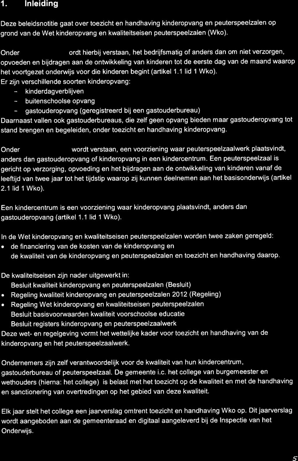 1. lnleiding Deze beleidsnotitie gaat over toezicht en handhaving kinderopvang en peuterspeelzalen op grond van de Wet kinderopvang en kwaliteitseisen peuterspeelzalen (Wko).