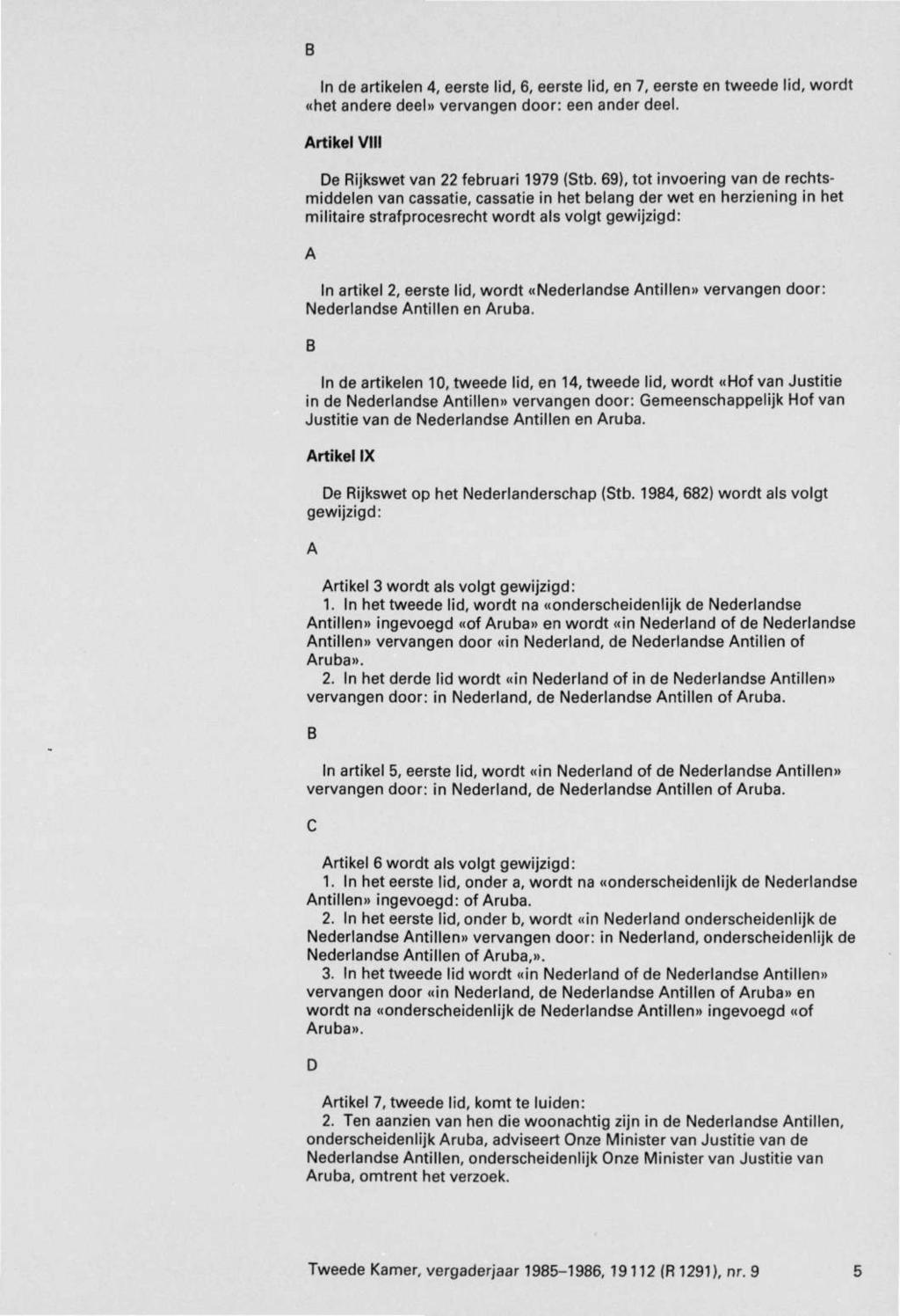 In de artikelen 4, eerste lid, 6, eerste lid, en 7, eerste en tweede lid, wordt «het andere deel» vervangen door: een ander deel. rtikel VIII e Rijkswet van 22 februari 1979 (Stb.