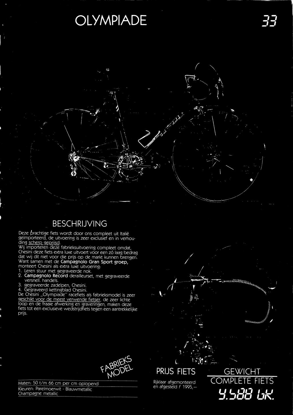 De Chesini Olympiade" racefiets als fabrieksmodel is zeer geschikt voor de meest verwende fietser, de zeer lichte loop en de fraaie afwerking en graveringen,