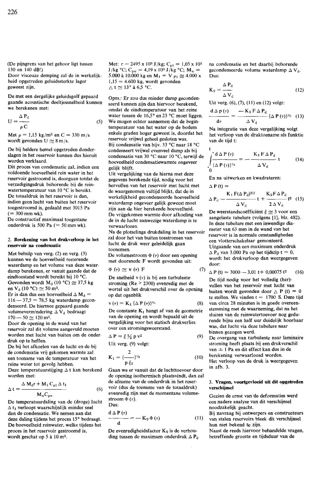 226 (De pijngrens van het gehoor ligt tussen 30 en 40 db!) Door visceuze deping zal de in werkelijkheid opgetreden geluidssterkte lager geweest zijn.