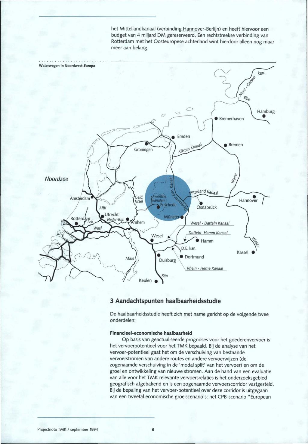 het Mittellandkanaal (verbinding Hannover-Berlijn) en heeft hiervoor een budget van 4 miljard DM gereserveerd.