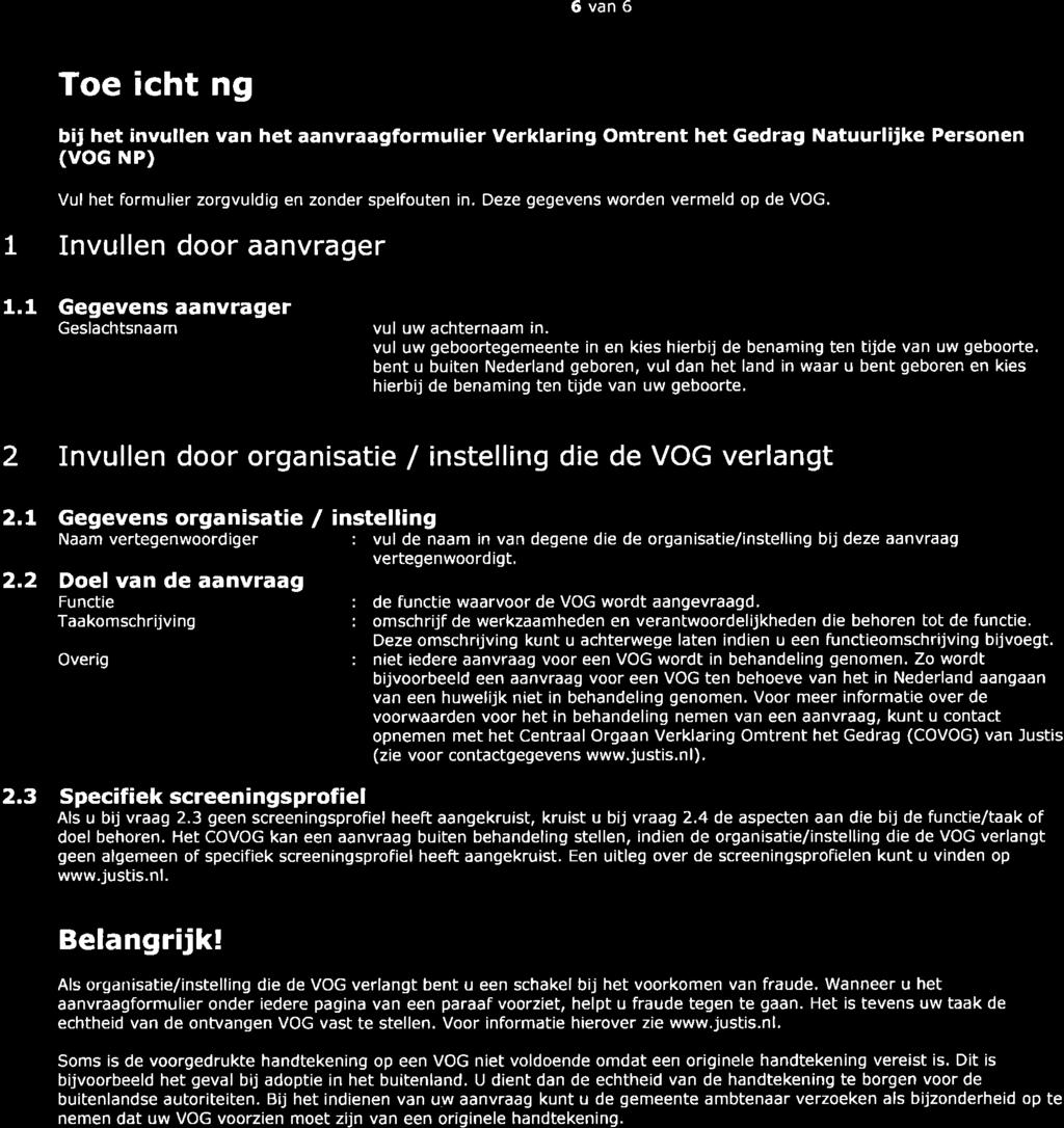 6van6 Toelichting bij het invullen van het aanvraagformulier Verklaring Omtrent het Gedrag Natuurlijke Personen (voc NP) Vul het formulier zorgvuldig en zonder spelfouten in.