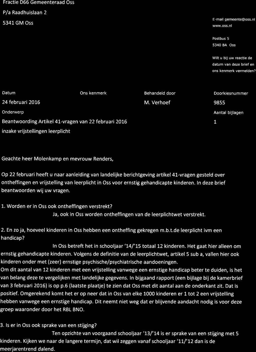 G rtneente Oss Fractie 066 Gemeenteraad Oss P/a Raadhuislaan 2 5341 GM Oss E-mail gemeente@oss.nl www.oss.nl Postbus 5 5340 BA Oss Wilt u bij uw reactie de datum van deze brief en ons kenmerk vermelden?