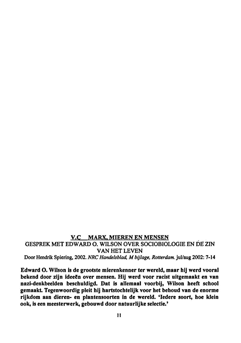 V.C Marx, Mieren en Mensen GESPREK MET EDWARD O. WILSON OVER SOCIOBIOLOGIE EN DE ZIN VAN HET LEVEN Door Hendrik Spiering,. NRC Handelsblad, M. bijlage, Rotterdam, jul/aug : 714 Edward O.