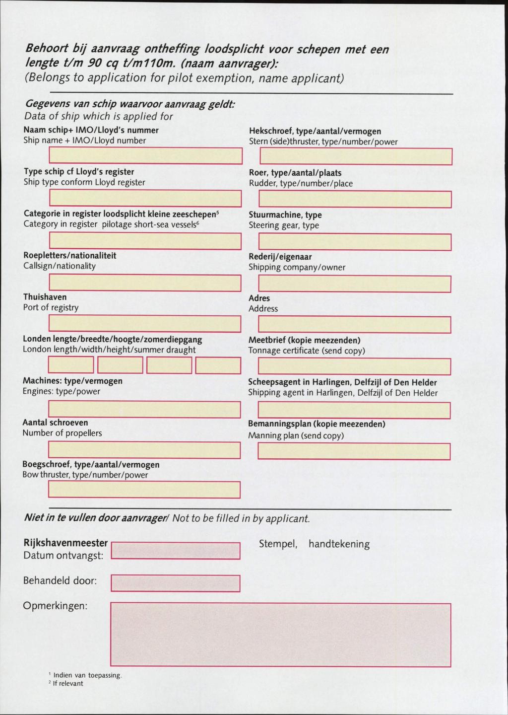 Behoort bij aanvraag ontheffing loodsplicht voor schepen met een lengte t/m 90 cq t/m 0m.