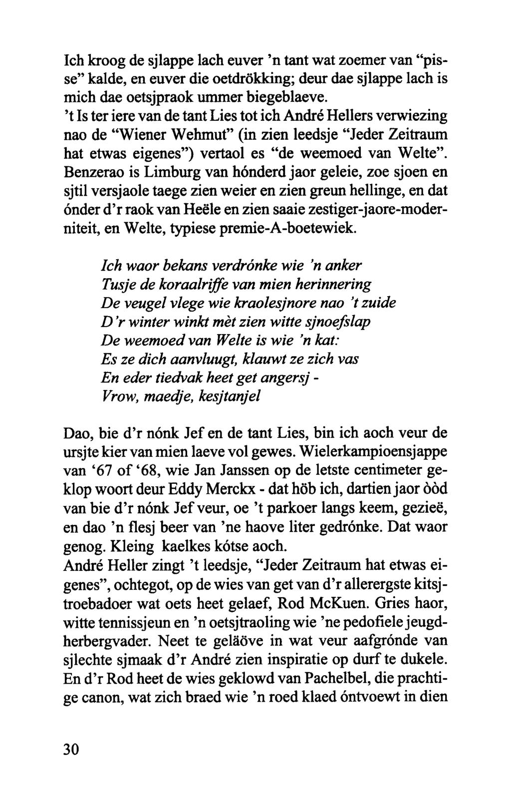 Ich kroog de sjlappe lach euver 'n tant wat zoemer van "pisse" kalde, en euver die oetdri5kidng; deur dae sjlappe lach is mich dae oetsjpraok ummer biegeblaeve.