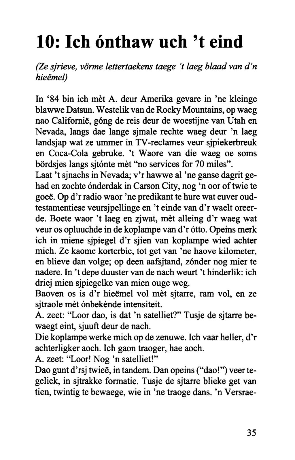 10: Ich énthaw uch 't eind (Ze sjrieve, vdrme lettertaekens taege hieemel) 't laeg blaad van d'n In '84 bin ich mèt A. deur Atnerika gevare in 'ne kleinge blawwe Datsun.