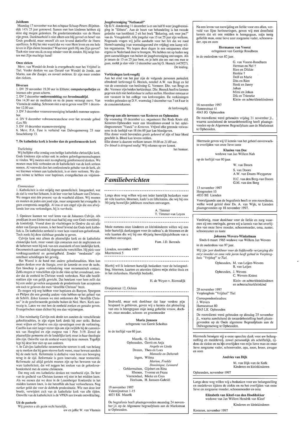 .Jubileum Maandag 7 novenber \Vas het echtpaar Schaap-Peters (Rijnbandijk 43) 25 jaar gelrou\vd. Sanen nlet hun kinderen hebben zij deze dag mogen gedenken.
