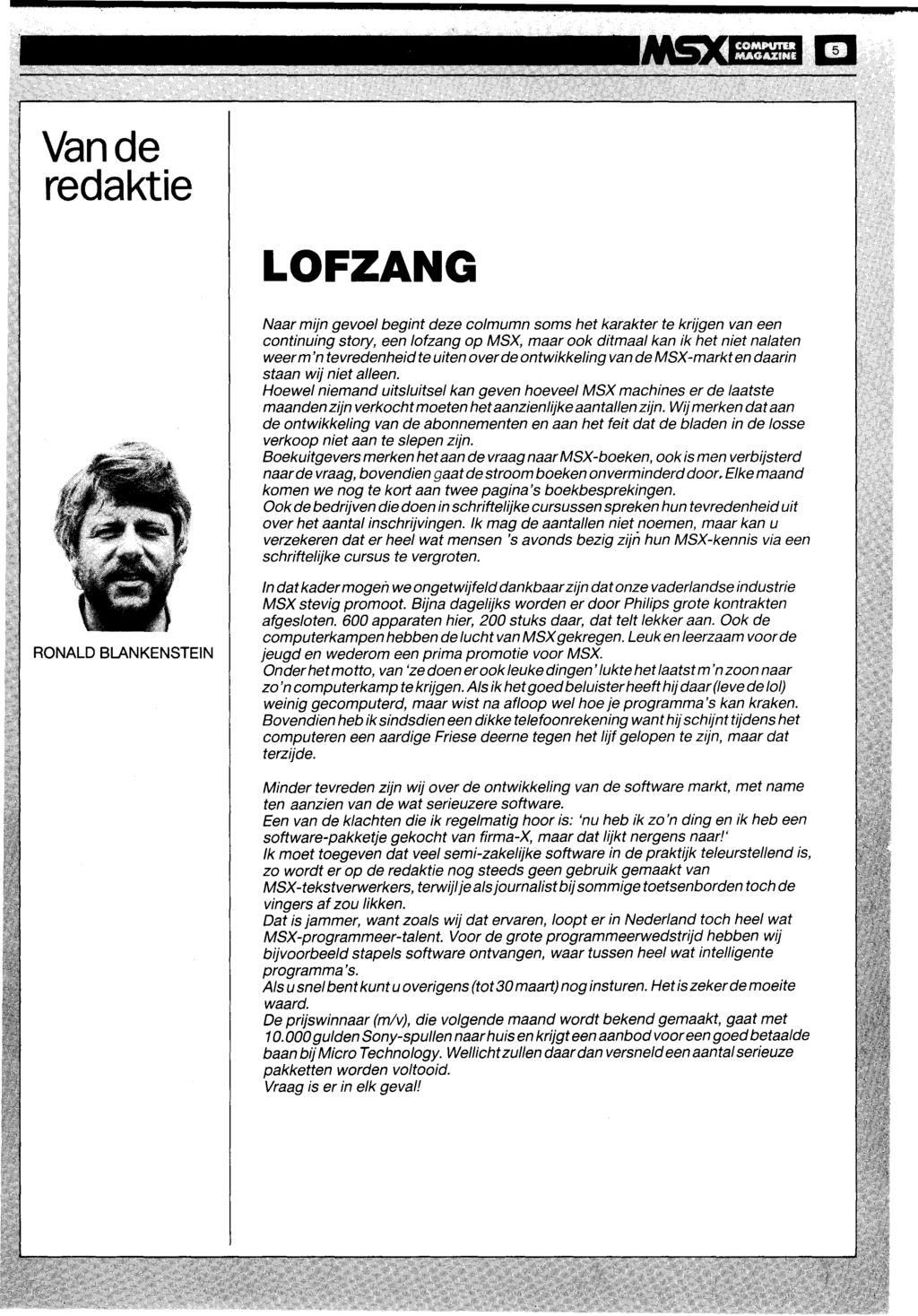 Vande redaktie LOFZANG Naar mijn gevoel begint deze colmumn soms het karakter te krijgen van een continuing story, een lofzang op MSX, maar ook ditmaal kan ik het niet nalaten weer m'n tevredenheid