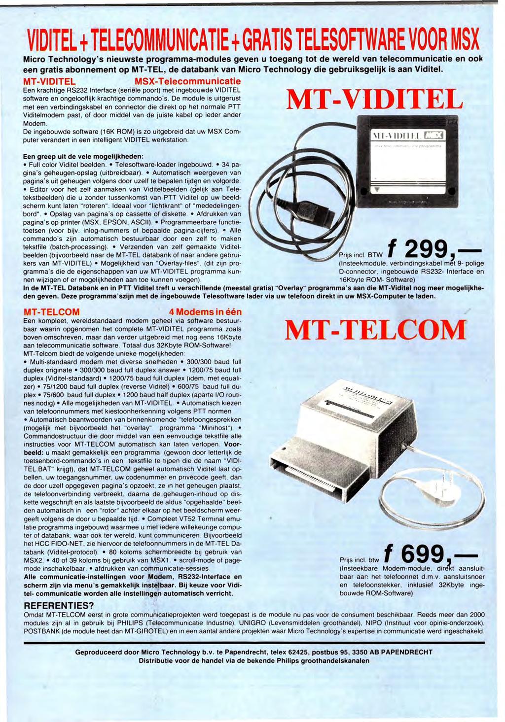 VIDITEL + TELECOMMUNICATIE + GRATIS TELESOFTWARE VOOR MSX Micro Technology's nieuwste programma-modules geven u toegang tot de wereld van telecommunicatie en ook een gratis abonnement op MT-TEL, de