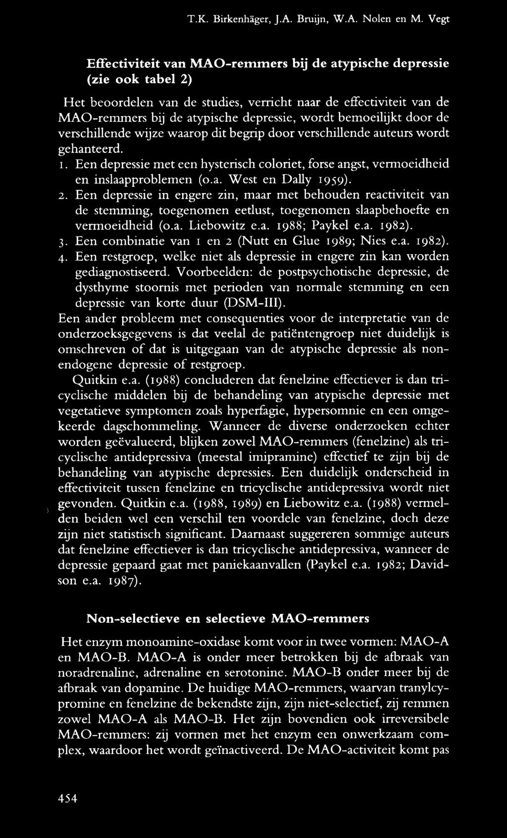 bemoeilijkt door de verschillende wijze waarop dit begrip door verschillende auteurs wordt gehanteerd. 1. en depressie met een hysterisch coloriet, forse angst, vermoeidheid en inslaapproblemen (o.a. West en Dally 1959).