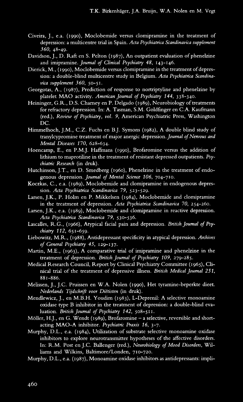 Dierick, M., (199), Moclobemide versus clomipramine in the treatment of depression: a double-blind multicentre study in Belgium. Acta Psychiatrica Scandinavica supplement 36, 5-51 Georgotas, A.