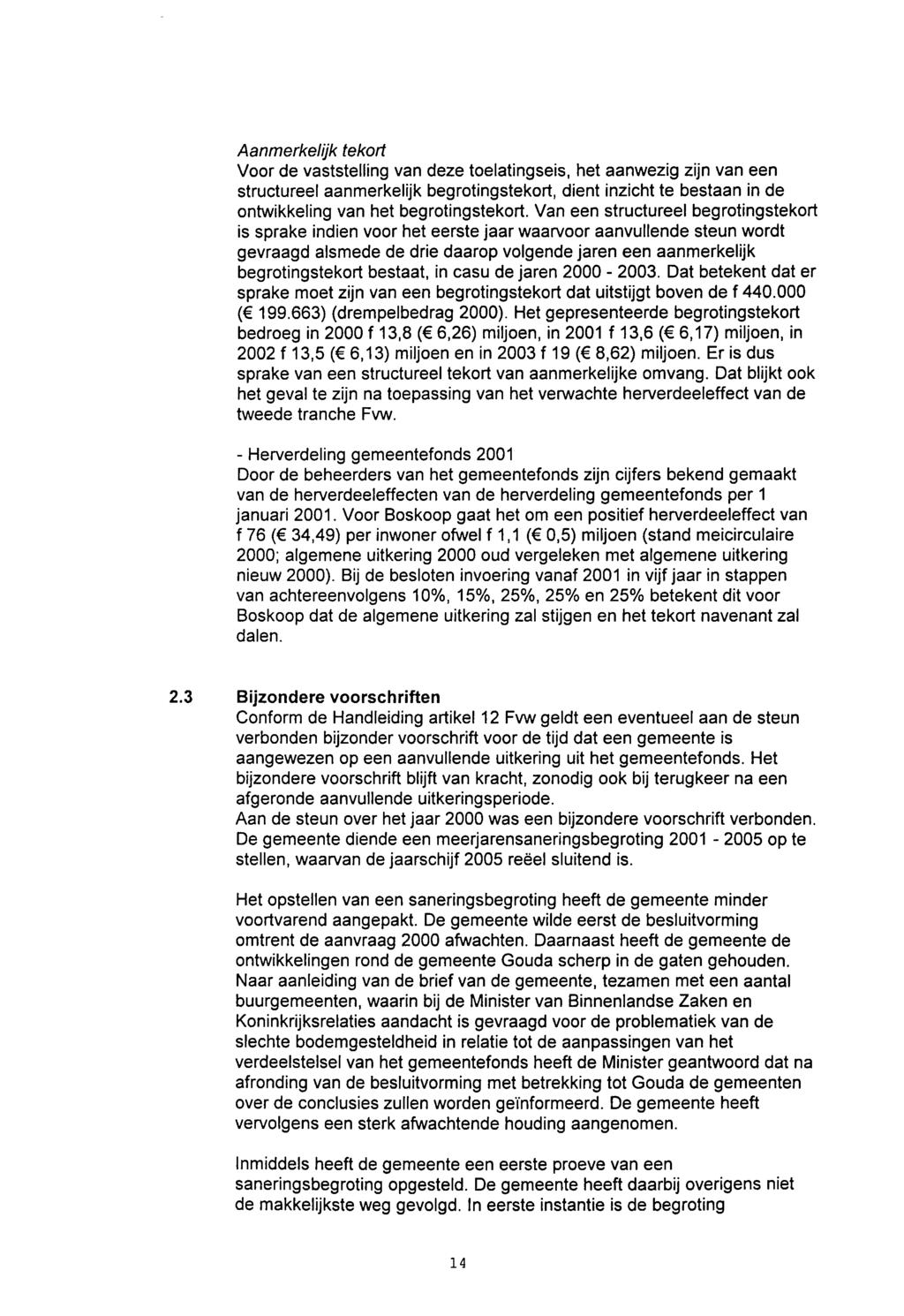 Aanmerkelijk tekort Voor de vaststelling van deze toelatingseis, het aanwezig zijn van een structureel aanmerkelijk begrotingstekort, dient inzicht te bestaan in de ontwikkeling van het