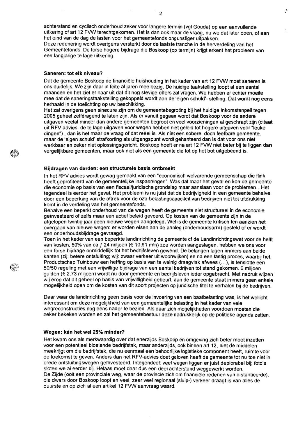 achterstand en cyclisch onderhoud zeker voor langere termijn (vgl Gouda) op een aanvullende uitkering cf art 12 FVW terechtgekomen.