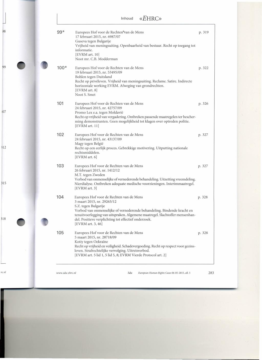 «EHRC» 98 99* Europees Hof voor de Rechten'van de Mens p. 319 17 februari 2015, nr. 6987/07 Guseva tegen Bulgarije Vrijheid van meningsuiting. Openbaarheid van bestuur.