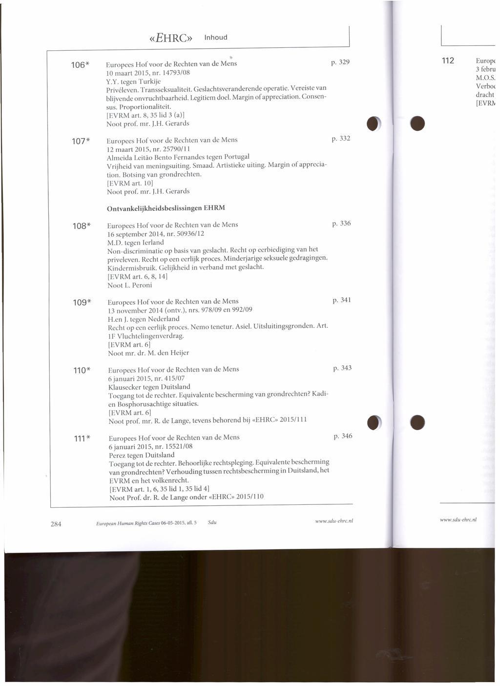 «EHRC» 106* Europees Hof voor de Rechten van de Mens p. 329 112 Europe 3 febru 10 maart 2015, nr. 14793/08 M.O.S. Y.Y. tegen Turkije Privéleven. Transseksualiteit. Geslachtsveranderende operatie.