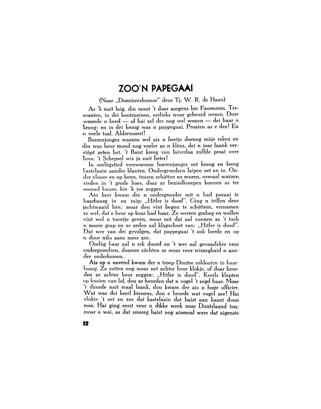 ZOO'N PAPEGAAI (Noar Domineeshurnor" d ēur Tj. W. R. de Haan) As 'k inait Iaig, din mout 't doar aargens hie Faarmsom, Termuriten, in dei kontraainen, eerlieks woar gebeurd wezen.
