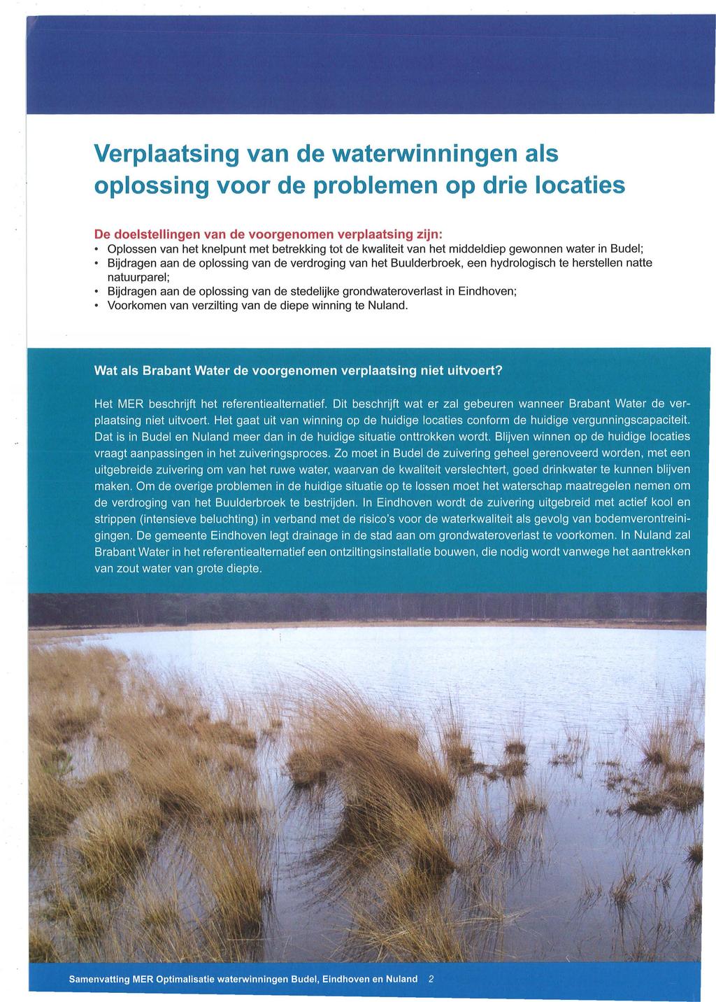 Verplaatsing van de waterwinningen als oplossing voor de problemen op drie locaties De doelstellingen van de voorgenomen verplaatsing zijn: Oplossen van het knelpunt met betrekking tot de kwaliteit