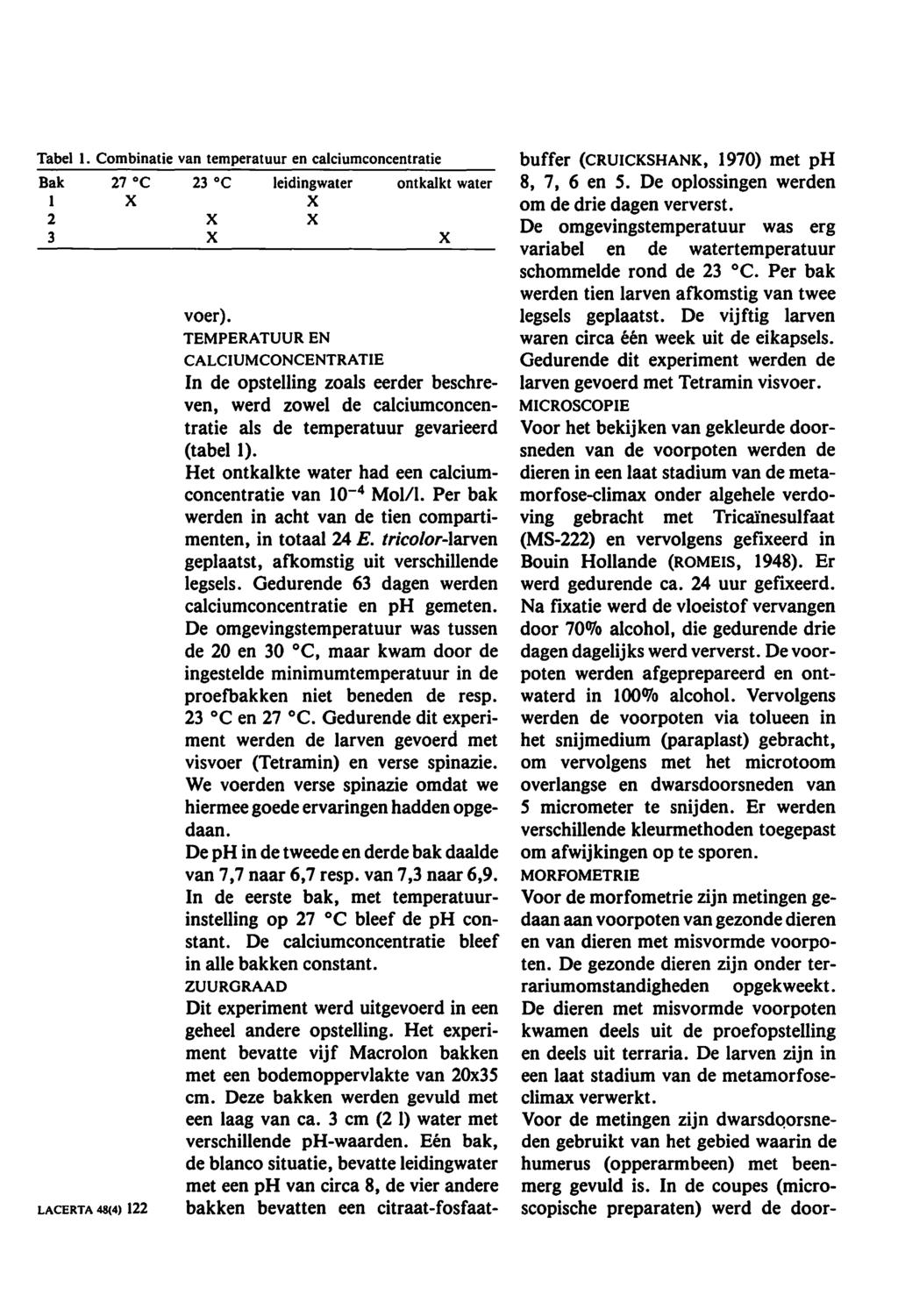 Tabel 1. Combinatie van temperatuur en calciumconcentratie Bak 27 oc 23 oc leidingwater ontkalkt water 1 X X 2 X X 3 X X LACERTA 48(4) 122 voer).