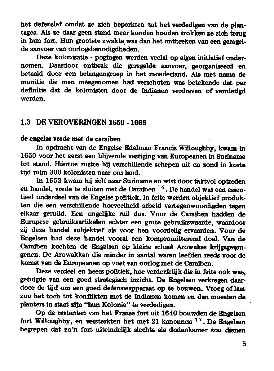 het defensief omdat ze zich beperkten tot het vemedigen van de plantages. AlB ze daat geen stand meer konden houden trokken ze zich ten, in hun fort. Hun grootste zwakte.