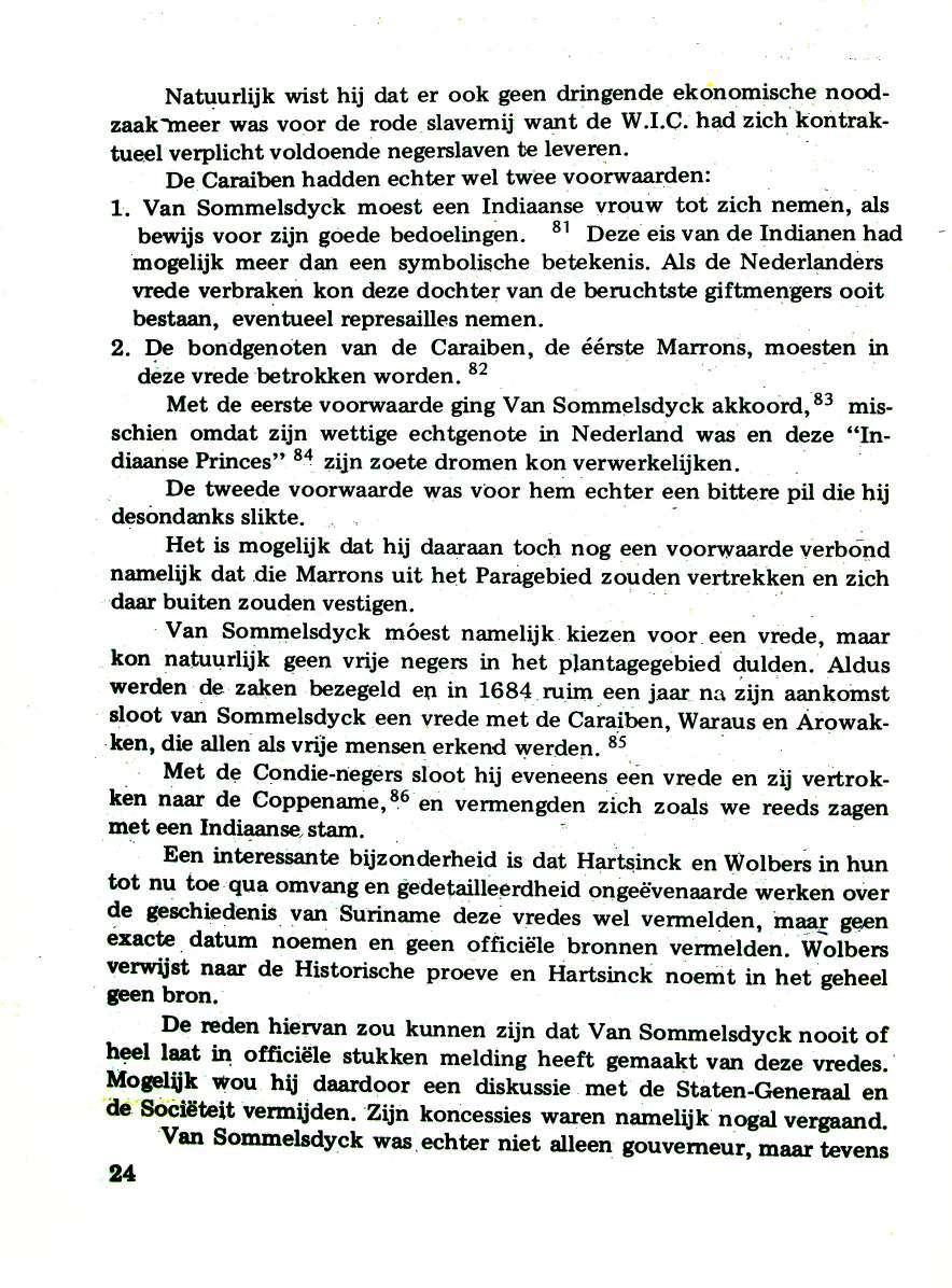 Natuurlijk wist hij dat er ook geen dringende ekonomisc,he noodzaak'meer was voor de rode slavemij want de W.I.C. had zich kontraktueel verplicht voldoende negerslaven te levere.n. ' De Caraiben hadden echter wei twee voorwaarden:,.